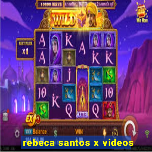 rebeca santos x videos